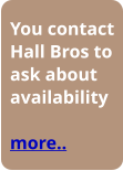 You contact Hall Bros to ask about availability  more..