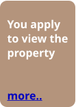 You apply to view the property   more..